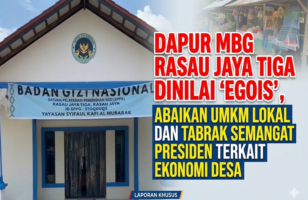 Dapur MBG Rasau Jaya Tiga Dinilai ‘Egois’, Abaikan UMKM Lokal dan Tabrak Semangat Presiden Terkait Ekonomi Desa.